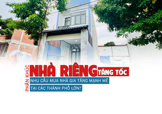 Phân khúc nhà riêng “tăng tốc”, nhu cầu mua nhà gia tăng mạnh mẽ tại các thành phố lớn?