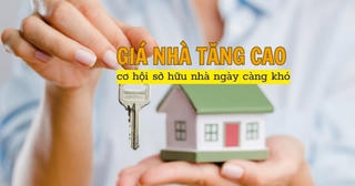 Giá nhà liên tục tăng cao, cơ hội sở hữu nhà ở ngày càng khó