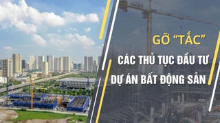 Gỡ “tắc” các thủ tục đầu tư dự án bất động sản