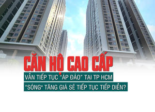 Căn hộ cao cấp vẫn tiếp tục “áp đảo” tại TP HCM, “sóng tăng giá sẽ tiếp tục tiếp diễn?