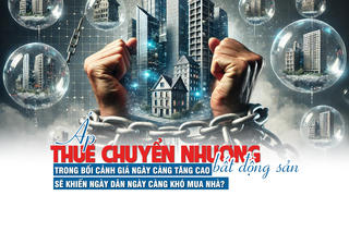 Áp thuế chuyển nhượng bất động sản trong bối cảnh giá ngày càng tăng cao sẽ khiến người dân khó mua nhà?