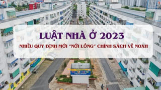 Luật Nhà ở 2023 có thêm những quy định nào 'gỡ khó' cho phát triển NOXH?