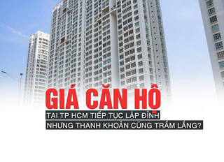 Giá căn hộ tại TP Hồ Chí Minh tiếp tục lập đỉnh nhưng thanh khoản cũng trầm lắng