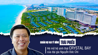 Khoản nợ 450 tỷ đồng trái phiếu hé mở hệ sinh thái Crystal Bay của “đại gia” Nguyễn Đức Chi