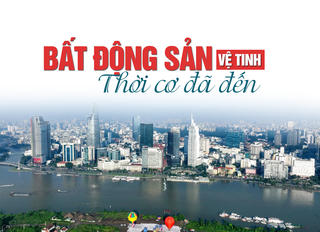 Thị trường bất động sản vệ tinh: Thời cơ đã tới?