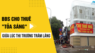 BĐS cho thuê “tỏa sáng” giữ lúc thị trường trầm lắng
