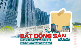 [Longform] Nhận diện thị trường bất động sản 2025: Áp lực hiện tại và kỳ vọng “bứt phá” trong tương lai?