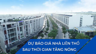 Dự báo giá nhà liền thổ sau thời gian tăng nóng
