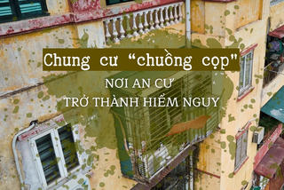 Chung cư “chuồng cọp”: Nơi an cư trở thành hiểm nguy