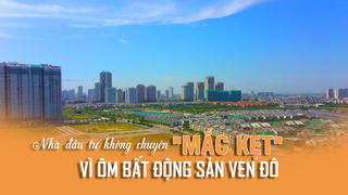 Nhà đầu tư không chuyên “mắc kẹt” vì ôm bất động sản ven đô