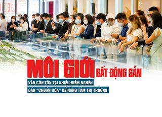 Môi giới bất động sản: Vẫn còn tồn tại nhiều điểm nghẽn, cần “chuẩn hóa” để nâng tầm thị trường