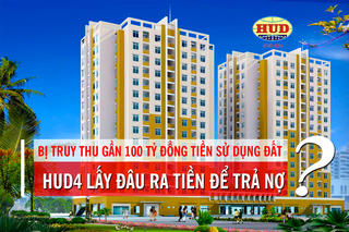 Bị truy thu gần 100 tỷ đồng tiền sử dụng đất, HUD4 lấy đâu ra tiền để trả nợ?