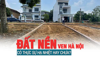 Đất nền ven Hà Nội liệu có thực sự “hạ nhiệt” hay chưa?