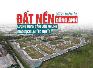 Đất nền Đông Anh diễn biến lạ: Lượng quan tâm lớn nhưng giao dịch lại “èo uột”?