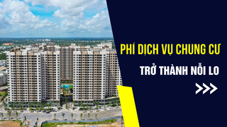 Phí dịch vụ chung cư trở thành nỗi lo