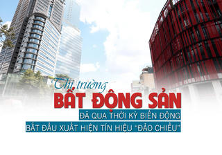 Thị trường bất động sản đã qua thời kỳ biến động, bắt đầu xuất hiện tín hiệu “đảo chiều”?