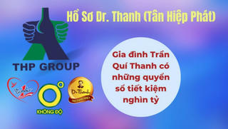 Hồ sơ Dr. Thanh (Tân Hiệp Phát): Câu chuyện về những quyển sổ tiết kiệm nghìn tỷ