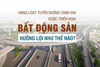 Nhiều tuyến đường vành đai được triển khai, bất động sản hưởng lợi gì?