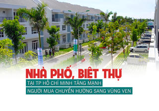 Nhà phố, biệt thự tại TP Hồ Chí Minh tăng mạnh, người mua chuyển hướng sang vùng ven?