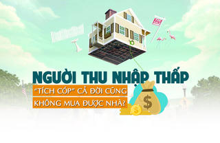 Người thu nhập thấp “tích cóp” cả đời cũng không mua được nhà?
