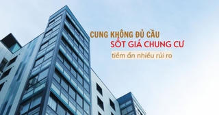 Cung không đủ cầu, sốt giá chung cư tiềm ẩn nhiều rủi ro cho thị trường