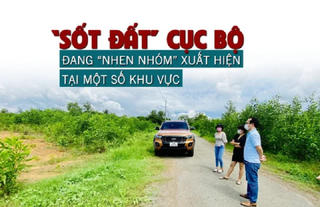 “Sốt đất” cục bộ đang nhen nhóm xuất hiện tại một số khu vực?