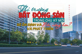 [Longform] Thị trường bất động sản trong chu kỳ mới: Sẽ ổn định và phát triển bền vững hơn?
