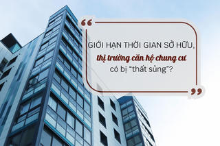 Giới hạn thời gian sở hữu, thị trường căn hộ chung cư có bị “thất sủng”?