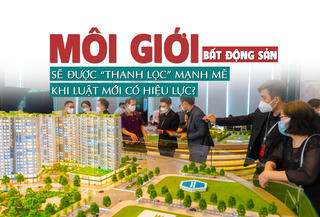 Môi giới bất động sản sẽ được “thanh lọc” mạnh mẽ khi Luật mới có hiệu lực?