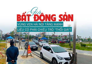 Giá bất động sản vùng ven Hà nội tăng mạnh, liệu có chiêu trò “thổi giá”?