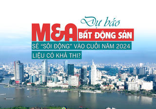 Dự báo M&A bất động sản sẽ “sôi động” vào cuối năm 2024, liệu có khả thi?