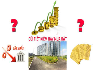 Có 2 tỷ nên gửi ngân hàng hay chờ “bắt đáy” bất động sản?