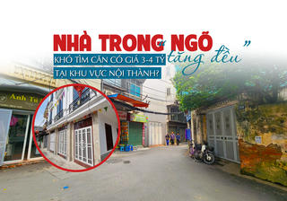 Giá nhà trong ngõ tăng đều, “khó” tìm căn có giá 3-4 tỷ đồng tại nội thành?