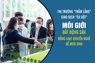 Thị trường “trầm lắng”, giao dịch “èo uột”, môi giới bất động sản đồng loạt chuyển nghề để mưu sinh