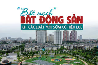 “Bắt mạch” thị trường bất động sản khi các Luật mới sớm có hiệu lực