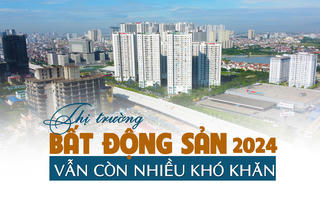 “Thị trường bất động sản 2024 vẫn còn nhiều khó khăn”