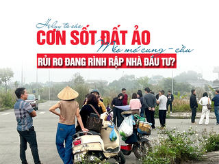 Hệ lụy từ các “cơn sốt đất ảo”: Méo mó cung – cầu, rủi ro đang rình rập nhà đầu tư?