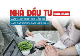 Nhà đầu tư nước ngoài vẫn “gặp khó” khi đầu tư vào bất động sản Việt Nam?