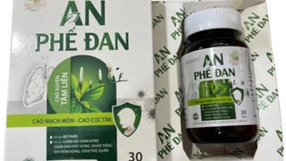 Cảnh báo sản phẩm An Phế Đan chưa được cấp phép lưu hành