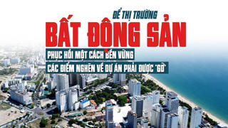 Để thị trường bất động sản phục hồi một cách bền vững, các điểm nghẽn về dự án phải được “gỡ”