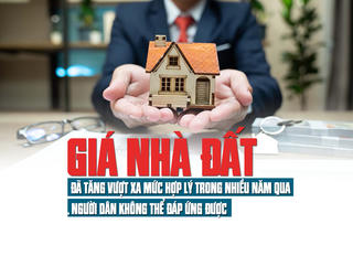Giá nhà đất đã tăng vượt xa mức hợp lý trong nhiều năm qua