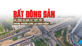 Bất động sản phía Nam TP HCM: Hạ tầng bứt tốc nhưng nguồn cung khan hiếm