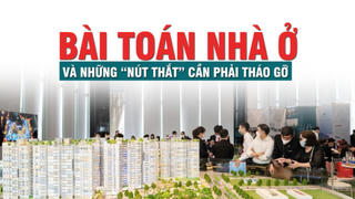 Bài toán nhà ở và những “nút thắt” cần phải tháo gỡ