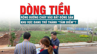 Bất động sản đón dòng tiền mạnh mẽ, nhiều khu vực đang trở thành “tâm điểm”