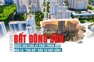 [Longform] Thị trường bất động sản bước vào chu kỳ phát triển mới, đâu là “tọa độ” đầu tư hấp dẫn?