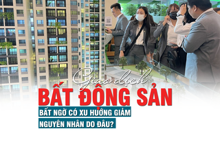 Giao dịch bất động sản bất ngờ có xu hướng giảm, nguyên nhân do đâu