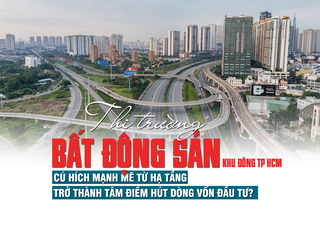 Thị trường bất động sản khu Đông TP HCM: Cú hích mạnh mẽ từ hạ tầng, trở thành tâm điểm hút dòng vốn đầu tư