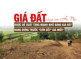 Giá đất vùng ven Hà Nội được đề xuất tăng mạnh nhờ bảng giá đất