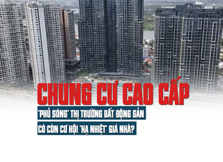 Chung cư cao cấp “phủ sóng” thị trường bất động sản, có còn cơ hội “hạ nhiệt” giá nhà
