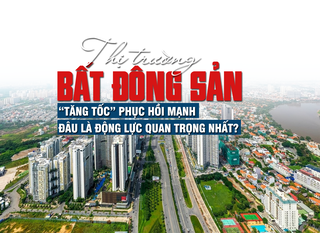 Thị trường bất động sản “tăng tốc” phục hồi mạnh, đâu là động lực quan trọng nhất